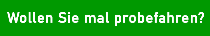 Wollen Sie mal probefahren?